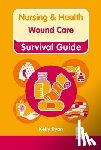 Ryan, Kelly - Nursing & Health Survival Guide: Wound Care