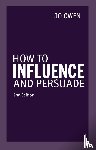 Owen, Jo - How to Influence and Persuade