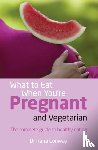 Conway, Rana - What to Eat When You're Pregnant and Vegetarian