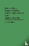 Gibson, John S. - International Organizations, Constitutional Law, and Human Rights