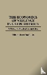 Chaffee, Wilber A. - The Economics of Violence in Latin America