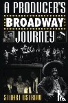 Ostrow, Stuart - A Producer's Broadway Journey