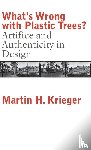 Krieger, Martin - What's Wrong with Plastic Trees?