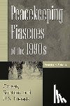 Fleitz, Frederick H. - Peacekeeping Fiascoes of the 1990s