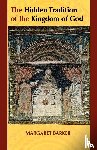 Barker, Margaret - The Hidden Tradition of the Kingdom of God