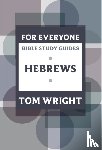 Wright, Tom - For Everyone Bible Study Guide: Hebrews