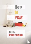 Pritchard, John - How to Pray