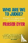 Dyer, Fraser - Who Are We To Judge