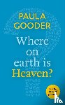 Paula Gooder - What on Earth is Heaven?