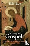 Eve, Eric - Writing the Gospels