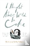 Welby-Roberts, Katharine - I Thought There Would Be Cake