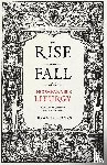 Spinks, Bryan D. - The Rise and Fall of the Incomparable Liturgy