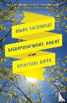 Yaconelli, Mark - Disappointment, Doubt and Other Spiritual Gifts
