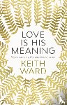 Ward, Keith - Love Is His Meaning