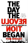 Wright, Tom - The Day the Revolution Began