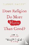 Shortt, Rupert - Does Religion do More Harm than Good?