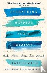 Bowler, Dr Kate - Everything Happens for a Reason and Other Lies I've Loved
