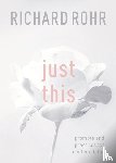 Rohr, Richard - Just This