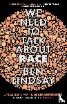 Lindsay, Ben - We Need To Talk About Race