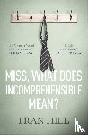 Fran Hill - Miss, What Does Incomprehensible Mean?