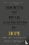 Merchant, Rob - Broken by Fear, Anchored in Hope