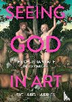 Harries, Richard - Seeing God in Art: The Christian Faith in 30 Masterpieces