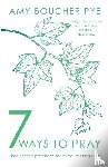 Boucher Pye, Amy - 7 Ways to Pray
