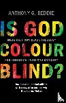 Reddie, Anthony G. - Is God Colour-Blind?