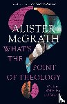 McGrath, Alister - What's the Point of Theology?