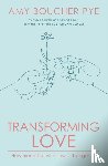 Boucher Pye, Amy (Reader) - Transforming Love