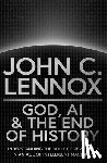 Lennox, John C - God, AI and the End of History