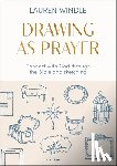 Windle, Lauren - Drawing As Prayer