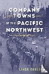 Carlson, Linda - Company Towns of the Pacific Northwest