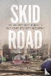 Ensign, Josephine - Skid Road: On the Frontier of Health and Homelessness in Seattle
