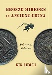 Li, Kin Sum - Bronze Mirrors in Ancient China