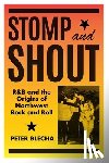 Blecha, Peter - Stomp and Shout: R&B and the Origins of Northwest Rock and Roll