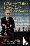 Mirisch, Walter - I Thought We Were Making Movies, Not History