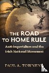 Townend, Paul A. - The Road to Home Rule