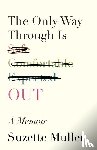 Mullen, Suzette - The Only Way Through Is Out