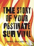 Khalastchi, Daniel - The Story of Your Obstinate Survival