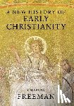 Freeman, Charles - A New History of Early Christianity