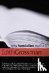 Grossman, Edith - Why Translation Matters