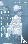 Malcolm, Janet - Iphigenia in Forest Hills