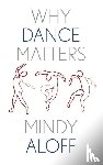 Aloff, Mindy - Why Dance Matters