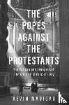 Madigan, Kevin - The Popes against the Protestants