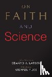 Larson, Edward J., Ruse, Michael - On Faith and Science