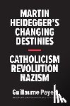 Payen, Guillaume - Martin Heidegger's Changing Destinies