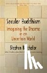 Batchelor, Stephen - Secular Buddhism