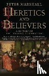 Marshall, Peter - Heretics and Believers