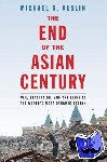 Auslin, Michael R. - The End of the Asian Century - War, Stagnation, and the Risks to the World's Most Dynamic Region